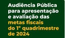 Audiência Pública de Metas Fiscais referentes ao Primeiro Quadrimestre de 2024 acontece nesta quarta-feira (29)